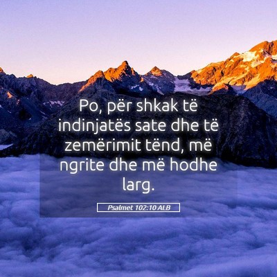 Picture 05 - Psalmet 102:10 ALB - Po, për shkak të indinjatës sate dhe të - Bible Verse Picture