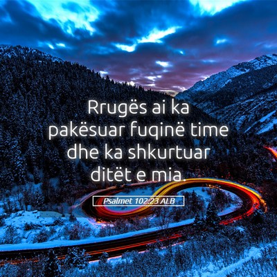 Picture 05 - Psalmet 102:23 ALB - Rrugës ai ka pakësuar fuqinë time dhe ka - Bible Verse Picture