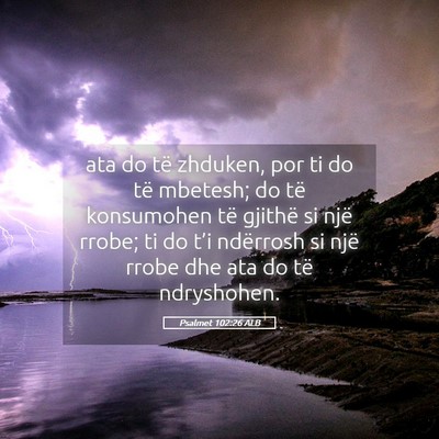 Picture 05 - Psalmet 102:26 ALB - ata do të zhduken, por ti do të mbetesh; do të - Bible Verse Picture