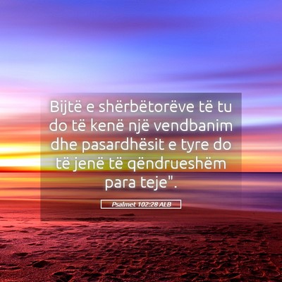 Picture 05 - Psalmet 102:28 ALB - Bijtë e shërbëtorëve të tu do të kenë një - Bible Verse Picture