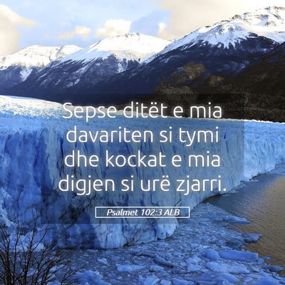 Picture 05 - Psalmet 102:3 ALB - Sepse ditët e mia davariten si tymi dhe kockat e - Bible Verse Picture