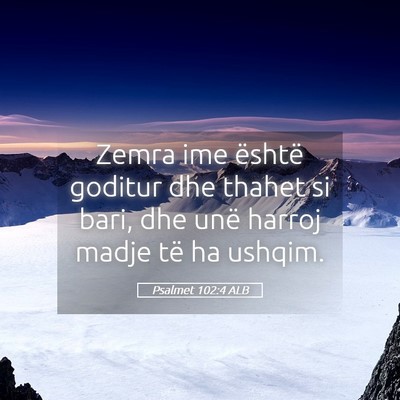Picture 05 - Psalmet 102:4 ALB - Zemra ime është goditur dhe thahet si bari, dhe - Bible Verse Picture