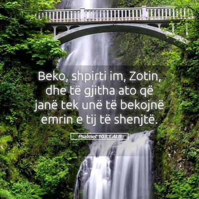 Picture 05 - Psalmet 103:1 ALB - Beko, shpirti im, Zotin, dhe të gjitha ato që - Bible Verse Picture