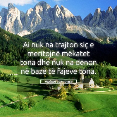 Picture 05 - Psalmet 103:10 ALB - Ai nuk na trajton siç e meritojnë mëkatet tona - Bible Verse Picture