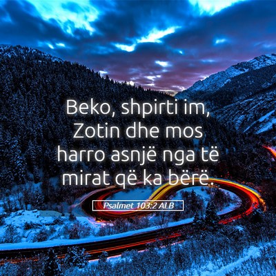 Picture 05 - Psalmet 103:2 ALB - Beko, shpirti im, Zotin dhe mos harro asnjë nga - Bible Verse Picture