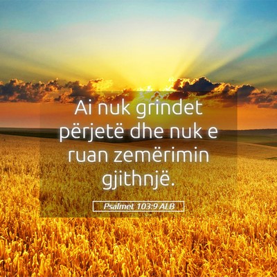 Picture 05 - Psalmet 103:9 ALB - Ai nuk grindet përjetë dhe nuk e ruan - Bible Verse Picture