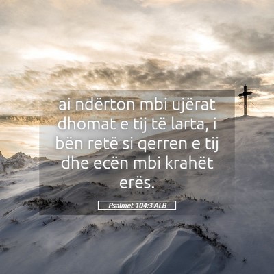 Picture 05 - Psalmet 104:3 ALB - ai ndërton mbi ujërat dhomat e tij të larta, i - Bible Verse Picture