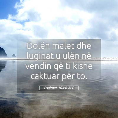 Picture 05 - Psalmet 104:8 ALB - Dolën malet dhe luginat u ulën në vendin që - Bible Verse Picture