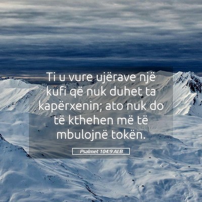 Picture 05 - Psalmet 104:9 ALB - Ti u vure ujërave një kufi që nuk duhet ta - Bible Verse Picture