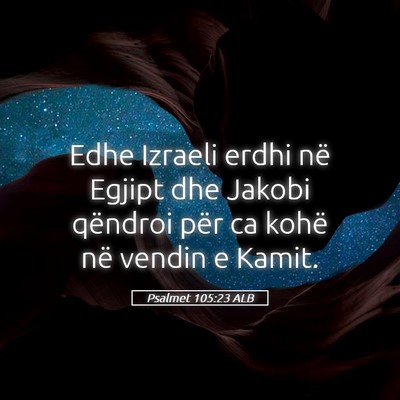 Picture 05 - Psalmet 105:23 ALB - Edhe Izraeli erdhi në Egjipt dhe Jakobi qëndroi - Bible Verse Picture