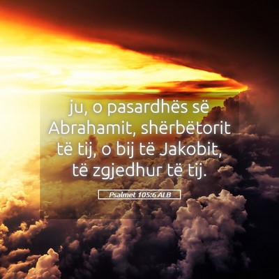 Picture 05 - Psalmet 105:6 ALB - ju, o pasardhës së Abrahamit, shërbëtorit të - Bible Verse Picture