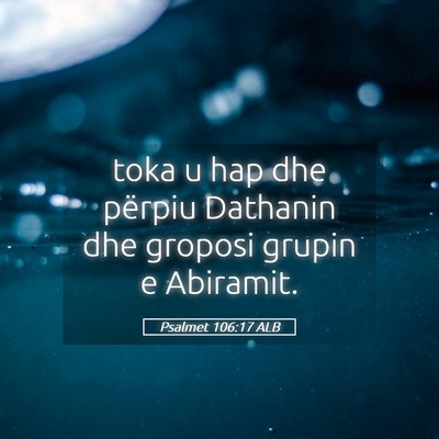 Picture 05 - Psalmet 106:17 ALB - toka u hap dhe përpiu Dathanin dhe groposi - Bible Verse Picture