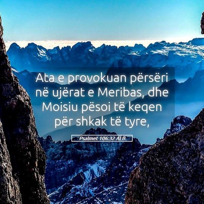 Picture 05 - Psalmet 106:32 ALB - Ata e provokuan përsëri në ujërat e Meribas, - Bible Verse Picture