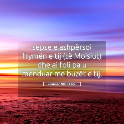 Picture 05 - Psalmet 106:33 ALB - sepse e ashpërsoi frymën e tij (të Moisiut) - Bible Verse Picture