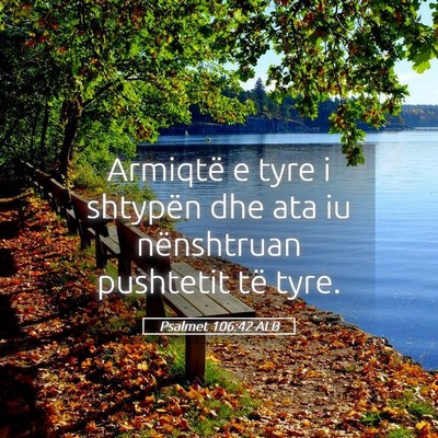 Picture 05 - Psalmet 106:42 ALB - Armiqtë e tyre i shtypën dhe ata iu nënshtruan - Bible Verse Picture