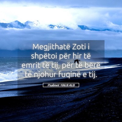 Picture 05 - Psalmet 106:8 ALB - Megjithatë Zoti i shpëtoi për hir të emrit - Bible Verse Picture