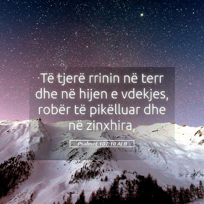 Picture 05 - Psalmet 107:10 ALB - Të tjerë rrinin në terr dhe në hijen e - Bible Verse Picture