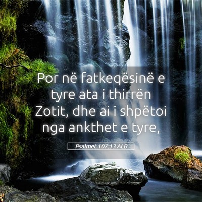 Picture 05 - Psalmet 107:13 ALB - Por në fatkeqësinë e tyre ata i thirrën - Bible Verse Picture