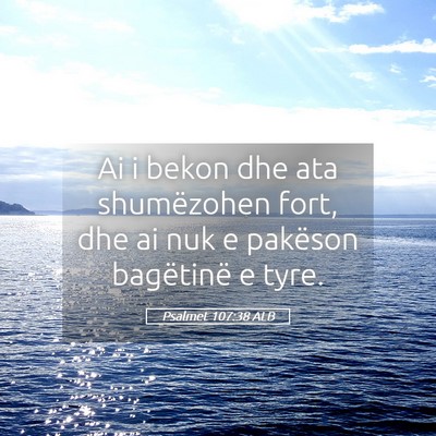 Picture 05 - Psalmet 107:38 ALB - Ai i bekon dhe ata shumëzohen fort, dhe ai nuk e - Bible Verse Picture