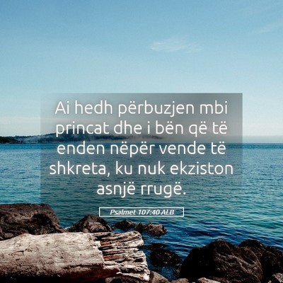 Picture 05 - Psalmet 107:40 ALB - Ai hedh përbuzjen mbi princat dhe i bën që të - Bible Verse Picture