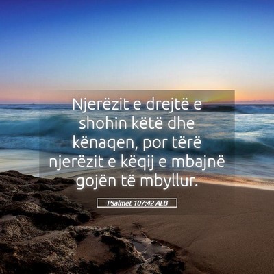 Picture 05 - Psalmet 107:42 ALB - Njerëzit e drejtë e shohin këtë dhe kënaqen, - Bible Verse Picture