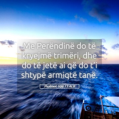 Picture 05 - Psalmet 108:13 ALB - Me Perëndinë do të kryejmë trimëri, dhe do - Bible Verse Picture