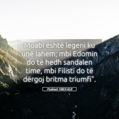 Picture 05 - Psalmet 108:9 ALB - Moabi është legeni ku unë lahem; mbi Edomin do - Bible Verse Picture