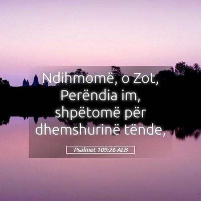 Picture 05 - Psalmet 109:26 ALB - Ndihmomë, o Zot, Perëndia im, shpëtomë për - Bible Verse Picture