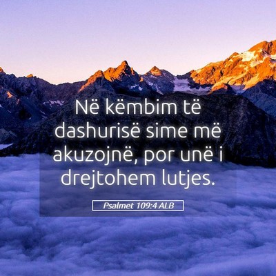 Picture 05 - Psalmet 109:4 ALB - Në këmbim të dashurisë sime më akuzojnë, - Bible Verse Picture