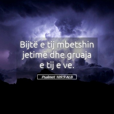 Picture 05 - Psalmet 109:9 ALB - Bijtë e tij mbetshin jetimë dhe gruaja e tij e - Bible Verse Picture