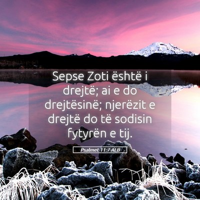 Picture 05 - Psalmet 11:7 ALB - Sepse Zoti është i drejtë; ai e do - Bible Verse Picture