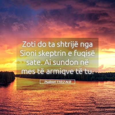 Picture 05 - Psalmet 110:2 ALB - Zoti do ta shtrijë nga Sioni skeptrin e fuqisë - Bible Verse Picture