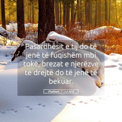 Picture 05 - Psalmet 112:2 ALB - Pasardhësit e tij do të jenë të fuqishëm mbi - Bible Verse Picture