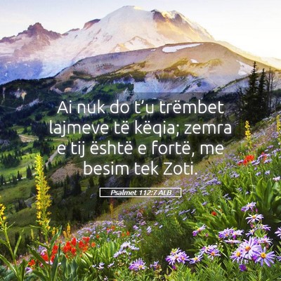 Picture 05 - Psalmet 112:7 ALB - Ai nuk do t’u trëmbet lajmeve të këqia; - Bible Verse Picture