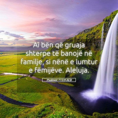 Picture 05 - Psalmet 113:9 ALB - Ai bën që gruaja shterpe të banojë në - Bible Verse Picture
