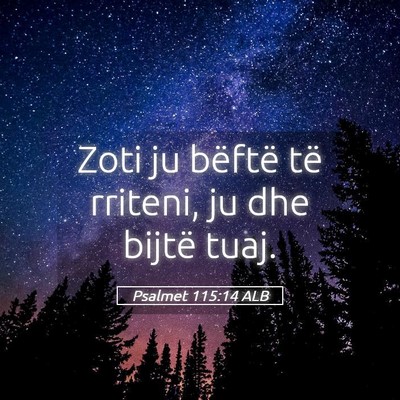 Picture 05 - Psalmet 115:14 ALB - Zoti ju bëftë të rriteni, ju dhe bijtë - Bible Verse Picture