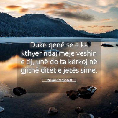 Picture 05 - Psalmet 116:2 ALB - Duke qenë se e ka kthyer ndaj meje veshin e tij, - Bible Verse Picture