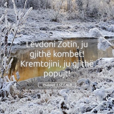 Picture 05 - Psalmet 117:1 ALB - Lëvdoni Zotin, ju gjithë kombet! Kremtojini, ju - Bible Verse Picture