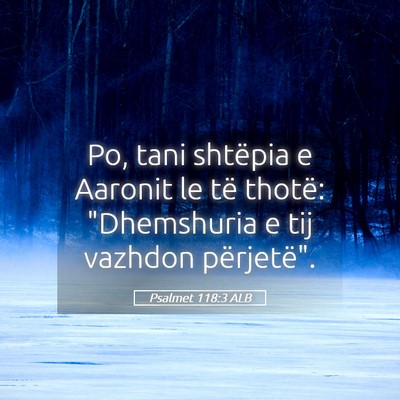 Picture 05 - Psalmet 118:3 ALB - Po, tani shtëpia e Aaronit le të thotë: - Bible Verse Picture