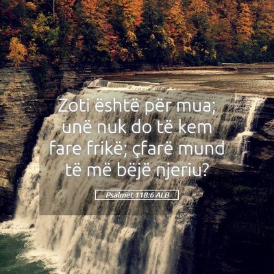 Picture 05 - Psalmet 118:6 ALB - Zoti është për mua; unë nuk do të kem fare - Bible Verse Picture