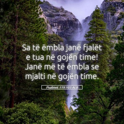 Picture 05 - Psalmet 119:103 ALB - Sa të ëmbla janë fjalët e tua në gojën - Bible Verse Picture