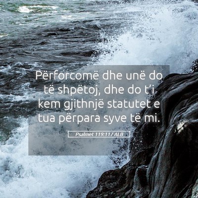 Picture 05 - Psalmet 119:117 ALB - Përforcomë dhe unë do të shpëtoj, dhe do - Bible Verse Picture