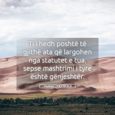 Picture 05 - Psalmet 119:118 ALB - Ti i hedh poshtë të gjithë ata që largohen - Bible Verse Picture