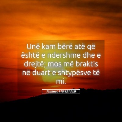 Picture 05 - Psalmet 119:121 ALB - Unë kam bërë atë që është e ndershme dhe e - Bible Verse Picture