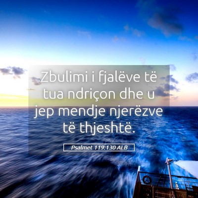Picture 05 - Psalmet 119:130 ALB - Zbulimi i fjalëve të tua ndriçon dhe u jep - Bible Verse Picture