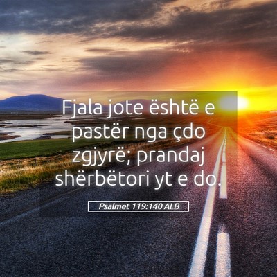 Picture 05 - Psalmet 119:140 ALB - Fjala jote është e pastër nga çdo zgjyrë; - Bible Verse Picture