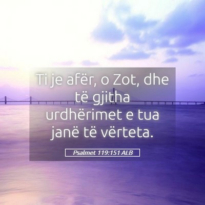 Picture 05 - Psalmet 119:151 ALB - Ti je afër, o Zot, dhe të gjitha urdhërimet e - Bible Verse Picture