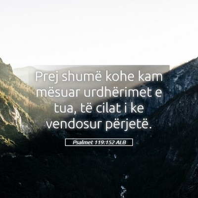 Picture 05 - Psalmet 119:152 ALB - Prej shumë kohe kam mësuar urdhërimet e tua, - Bible Verse Picture