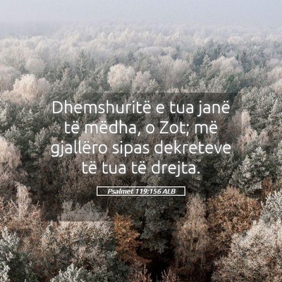 Picture 05 - Psalmet 119:156 ALB - Dhemshuritë e tua janë të mëdha, o Zot; më - Bible Verse Picture