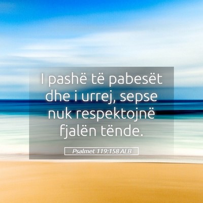 Picture 05 - Psalmet 119:158 ALB - I pashë të pabesët dhe i urrej, sepse nuk - Bible Verse Picture